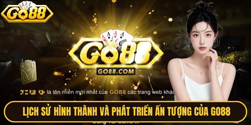 GO88【tualojamiento】Link Tải GO 88 Cổng Game Mới Nhất 09/2026 34 Lịch sử hình thành và phát triển ấn tượng của GO88